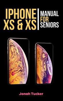 Paperback iPhone XS & XS Max Manual for Seniors: The Comprehensive Guide for Seniors, for the Visually Impaired, and Includes All the Tips and Tricks to Optimiz Book