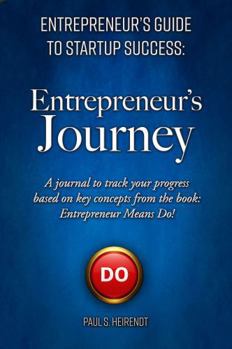 Entrepreneurs Guide to Starup Success: Entrepreneur's Journey: A Reflections and Actions journal based on “Entrepreneur Means Do! - The ASK Principle” (Entrepreneur’s Guide to Startup Success)