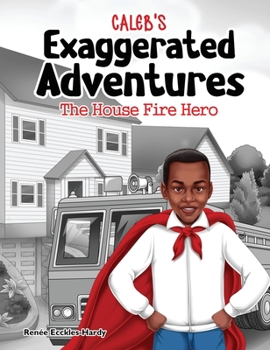 Hardcover Caleb's Exaggerated Adventures: The House Fire Hero! Book