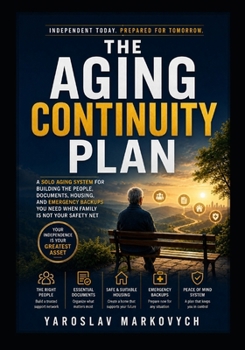 THE AGING CONTINUITY PLAN: A Solo Aging System for Building the People, Documents, Housing, and Emergency Backups You Need When Family Is Not Your Safety Net