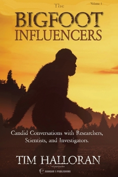 Paperback The Bigfoot Influencers: Candid Conversations with Researchers, Scientists, and Investigators Book