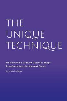 Paperback The Unique Technique: An Instruction Book About Business Image Transformation, On Site and Online Book