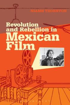 Hardcover Revolution and Rebellion in Mexican Film Book