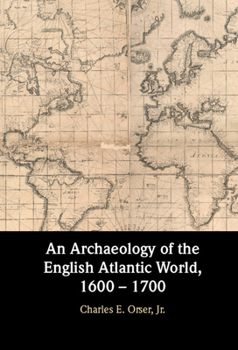 Hardcover An Archaeology of the English Atlantic World, 1600 - 1700 Book