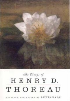The Essays of Henry D. Thoreau: Selected and Edited by Lewis Hyde