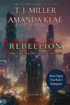 Rebellion: Two Worlds : One Choice (The Kingdom Series)