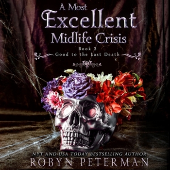 A Most Excellent Midlife Crisis - Book #3 of the Good to the Last Death
