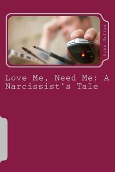 Paperback Love Me, Need Me: A Narcissist's Tale Book