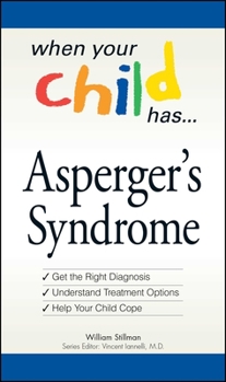 Paperback When Your Child Has . . . Asperger's Syndrome: *Get the Right Diagnosis *Understand Treatment Options *Help Your Child Cope Book