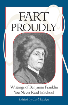 Paperback Fart Proudly: Writings of Benjamin Franklin You Never Read in School Book