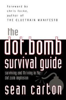 Hardcover The Dot.Bomb Survival Guide: Surviving (and Thriving) in the Dot.com Implosion Book