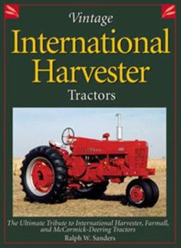 Vintage International Harvester Tractors: The Ultimate Tribute to International Harvester, Farmall, and McCormick-Deering Tractors (Town Square Books)