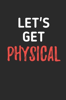 Paperback Let's Get Physical: Bodybuilding Journal, Notebook, Diary, Physical Fitness Journal, Fitness Log Books, Workout Log Book And Fitness Journ Book