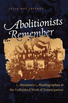 Paperback Abolitionists Remember: Antislavery Autobiographies and the Unfinished Work of Emancipation Book