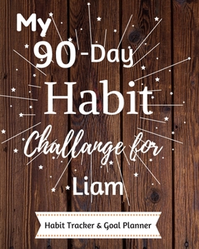Paperback My 90-Day Habit Challenge For Liam Habit Tracker & Goal Planner: Habbit Tracker & Goal Planner Goal Journal Gift for Liam / Notebook / Diary / Unique Book