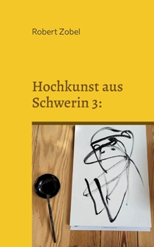 Paperback Hochkunst aus Schwerin 3: Diese Fortsetzung pflanzt sich fort [German] Book