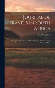 Hardcover Journal of Travels in South Africa: Among the Hottentot and Other Tribes; in the Years 1812, 1813, and 1814 Book