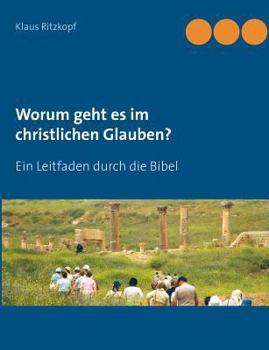Paperback Worum geht es im christlichen Glauben?: Ein Leitfaden durch die Bibel [German] Book