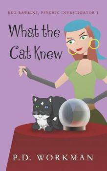 What the Cat Knew - Book #1 of the Reg Rawlins, Psychic Investigator