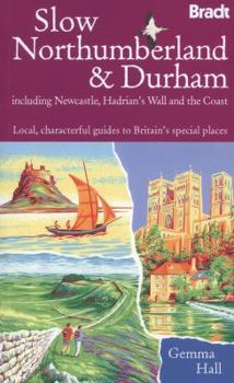 Slow Northumberland & Durham: Including Newcastle, Hadrian's Wall and the Coast