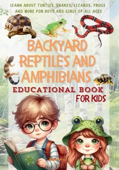 Backyard Reptiles and Amphibians | Educational Book for Kids: Learn About Turtles, Snakes, Lizards, Frogs and More for Boys and Girls of All Ages