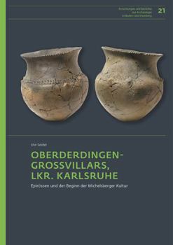 Hardcover Die Siedlungsstelle Von Oberderdingen-Grossvillars, Lkr. Karlsruhe: Epirossen Und Der Beginn Der Michelsberger Kultur [German] Book