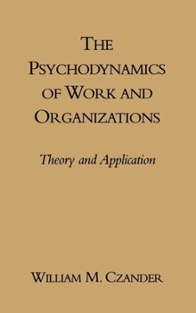 Hardcover The Psychodynamics of Work and Organizations: Theory and Application Book