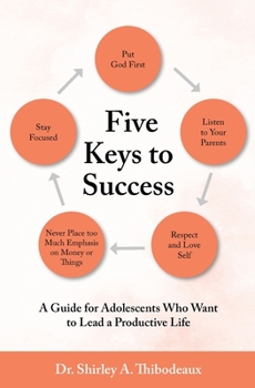 The Five Keys to Success: Advice for Adolescents Who Want to Lead a Productive Life