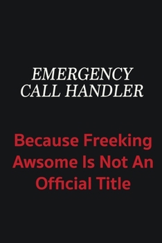Paperback Emergency Call Handler because freeking awsome is not an official title: Writing careers journals and notebook. A way towards enhancement Book