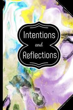 Paperback Intentions and Reflections: Journal, Diary, Notebook for Capturing Your Daily Intention, Using the Power of Intentions or Writing Reflections Book