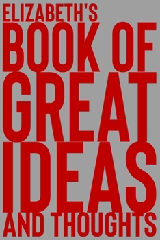 Paperback Elizabeth's Book of Great Ideas and Thoughts: 150 Page Dotted Grid and individually numbered page Notebook with Colour Softcover design. Book format: Book