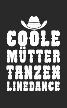 Coole Mütter tanzen Linedance: Notizbuch für Linedance Tänzer mit Spruch. 120 Seiten Liniert mit Seitenzahlen. Für Notizen oder als Geschenk. (German Edition)