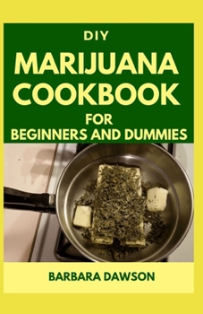 Paperback DIY Marijuana Cookbook For Beginners and Dummies: Perfect Manual To Cooking with Marijuana! Book