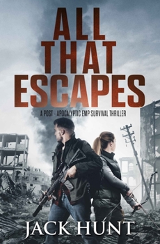 Paperback All That Escapes: A Post-Apocalyptic EMP Survival Thriller Book