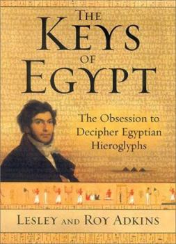 Hardcover The Keys of Egypt: The Obsession to Decipher Egyptian Hieroglyphs Book