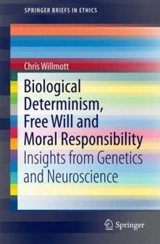 Paperback Biological Determinism, Free Will and Moral Responsibility: Insights from Genetics and Neuroscience Book