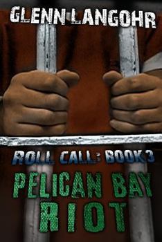 Paperback Pelican Bay Riot: A True Thriller of Organized Crime and Corruption in Prison: Roll Call 3 Book