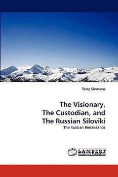 The Visionary, The Custodian, and The Russian Siloviki: The Russian Renaissance