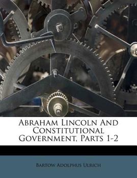 Paperback Abraham Lincoln and Constitutional Government, Parts 1-2 Book