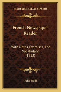 Paperback French Newspaper Reader: With Notes, Exercises, And Vocabulary (1912) Book
