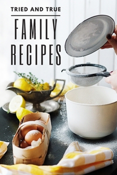 Tried and True Family Recipes: Guided 166 page Blank Recipe Book Journal to fill with Special Favorite Family Recipes Memories Traditions thoughts and ... Fiance College Student; Recipe Notebook