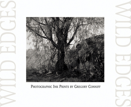 Wild Edges: Photographic Ink Prints by Gregory Conniff (Chazen Museum of Art Catalogs)