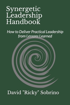 Paperback Synergetic Leadership Handbook: How to Deliver Practical Leadership from Lessons Learned Book