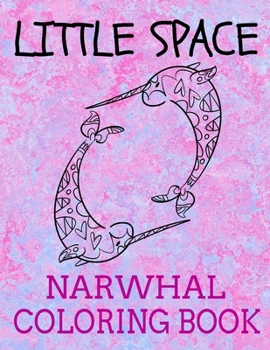 Paperback Little Space Narwhal Coloring Book: Age Play Coloring Book
