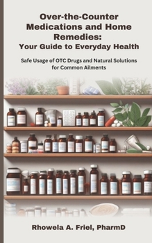 Home Healing Handbook: OTC Medications, Herbal Remedies, and DIY Solutions: Over 200 Pharmacist-Approved Remedies for 50+ Common Health Issues at Home (Your Pharmacist's Guide Series)