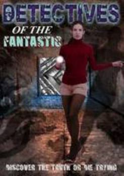 Detectives of the Fantastic, Vol. 1 - Book #1 of the Detectives of the Fantastic