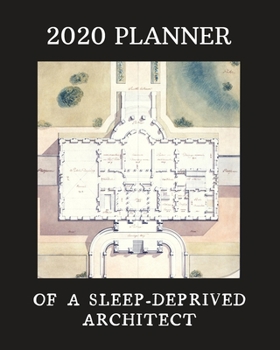 Paperback 2020 Planner Of A Sleep-Deprived Architect: Monthly & Weekly Planner With Dot Grid Pages: Perfect Gift For Professional Architects, Designers, Urban P Book