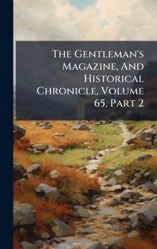 Hardcover The Gentleman's Magazine, And Historical Chronicle, Volume 65, Part 2 Book