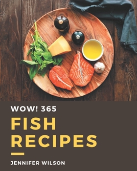 Paperback Wow! 365 Fish Recipes: A Fish Cookbook Everyone Loves! Book
