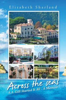 ACROSS THE SEAS: A.A. Gill Started It All - A Memoir